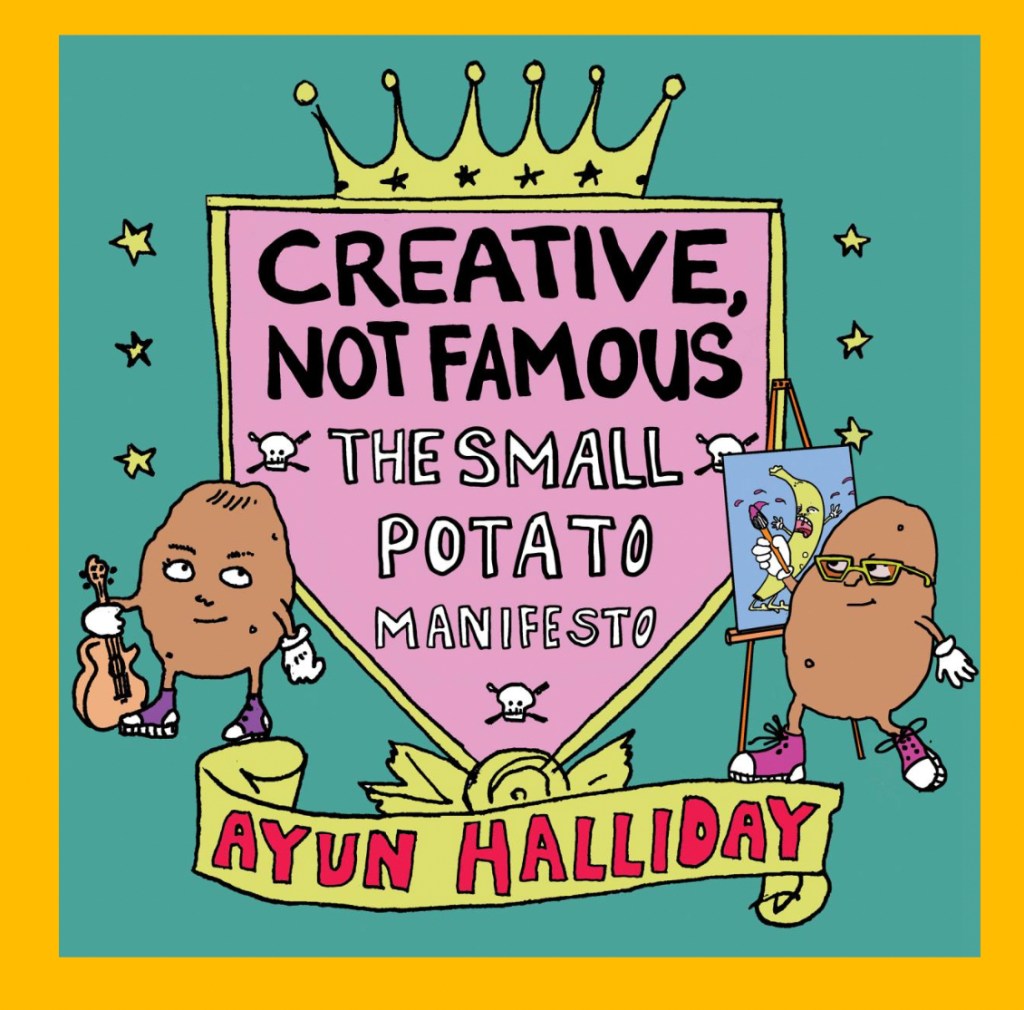 Book cover, for a book titled Creative Not Famous, The Small Potato Manifesto